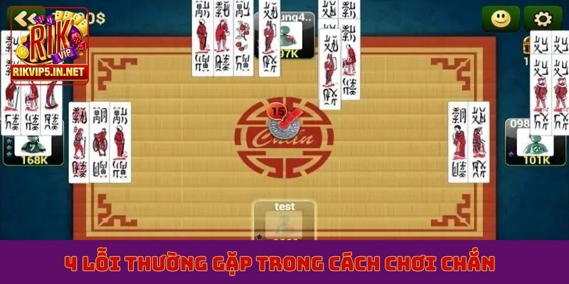 4 lỗi thường gặp trong cách chơi chắn