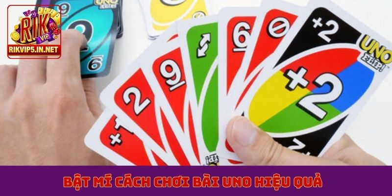 Bật mí cách chơi bài Uno hiệu quả