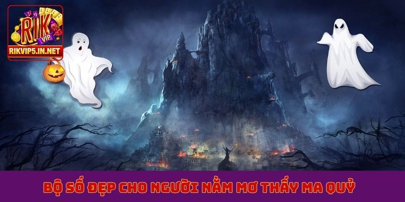 Bộ số đẹp cho người nằm mơ thấy ma quỷ