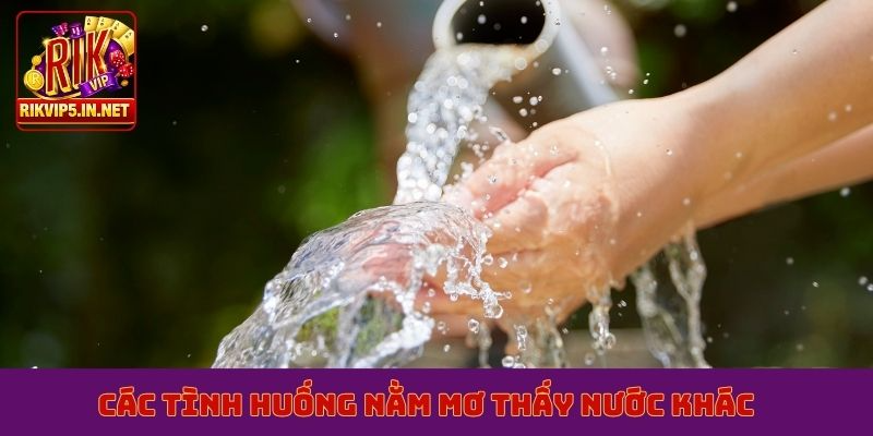 Các tình huống nằm mơ thấy nước khác