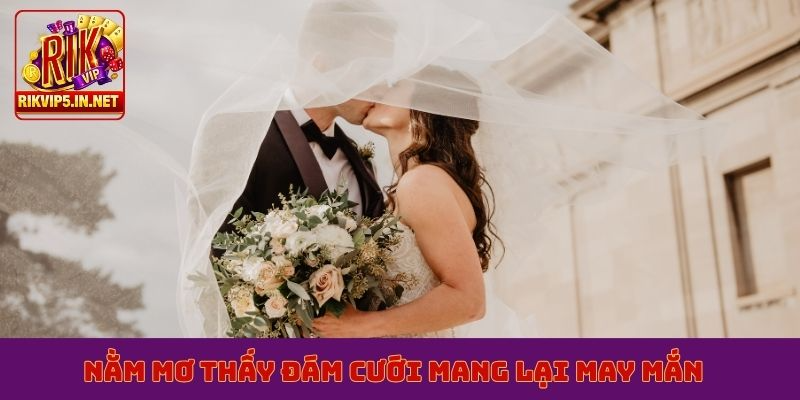 Nằm mơ thấy đám cưới mang lại may mắn