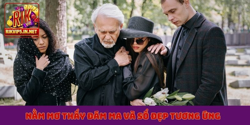 Nằm mơ thấy đám ma và số đẹp tương ứng